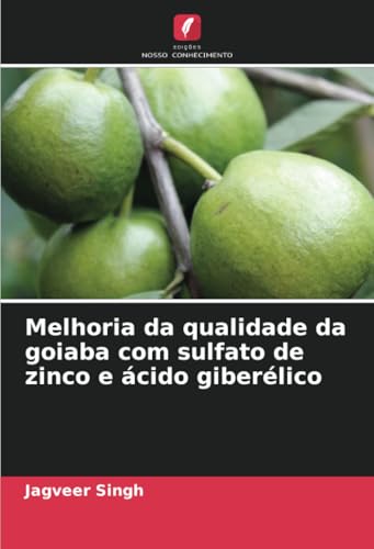 Melhoria da qualidade da goiaba com sulfato de zinco e ácido giberélico von Edições Nosso Conhecimento
