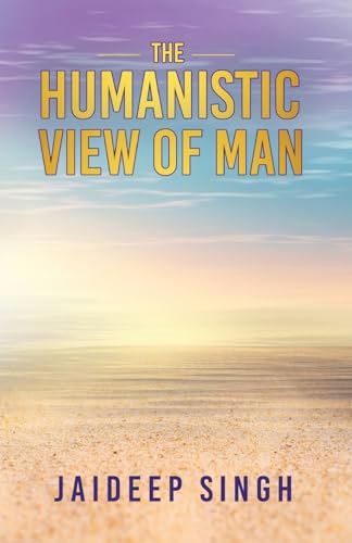 The Humanistic View of Man von Blue Rose Publishers