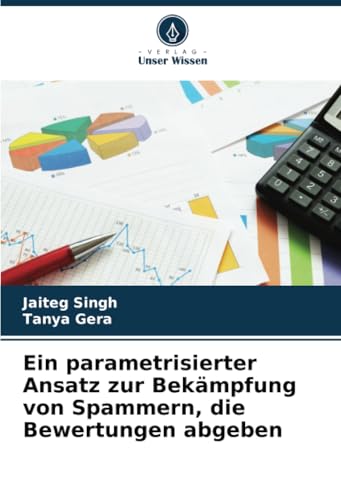 Ein parametrisierter Ansatz zur Bekämpfung von Spammern, die Bewertungen abgeben: DE von Verlag Unser Wissen
