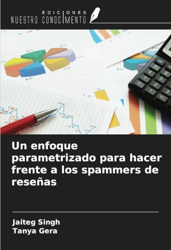 Un enfoque parametrizado para hacer frente a los spammers de reseñas von Ediciones Nuestro Conocimiento