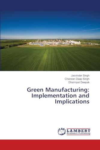 Green Manufacturing: Implementation and Implications: DE von LAP LAMBERT Academic Publishing
