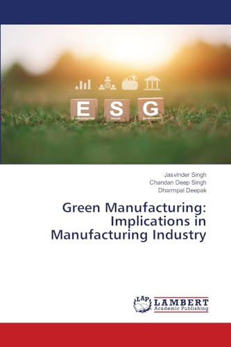 Green Manufacturing: Implications in Manufacturing Industry: DE von LAP LAMBERT Academic Publishing