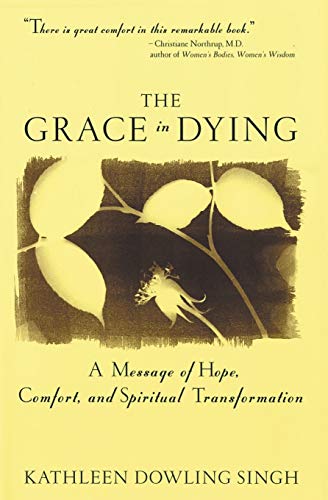 The Grace in Dying: How We Are Transformed Spiritually as We Die: A Message of Hope, Comfort and Spiritual Transformation