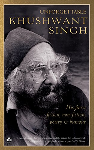 Unforgettable Khushwant Singh: His Finest Fiction, Non-Fiction, Poetry and Humour