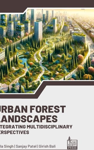 Urban Forest Landscapes: Integrating Multidisciplinary Perspectives Urban Forest Landscapes: Integrating Multidisciplinary Perspectives von Agri Horti Press
