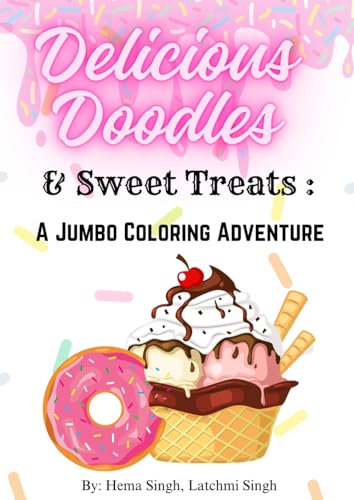 Delicious Doodles & Sweet Treats: A Jumbo Coloring Adventure von Independently published