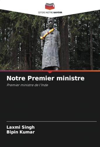 Notre Premier ministre: Premier ministre de l'Inde von Editions Notre Savoir