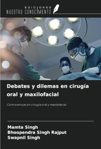 Debates y dilemas en cirugía oral y maxilofacial: Controversias en cirugía oral y maxilofacial
