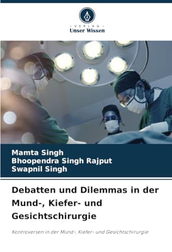 Debatten und Dilemmas in der Mund-, Kiefer- und Gesichtschirurgie: Kontroversen in der Mund-, Kiefer- und Gesichtschirurgie