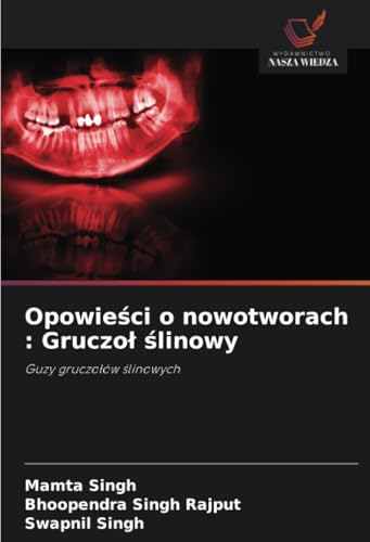 Opowieści o nowotworach : Gruczoł ślinowy: Guzy gruczołów ślinowych: Guzy gruczo¿ów ¿linowych von Wydawnictwo Nasza Wiedza