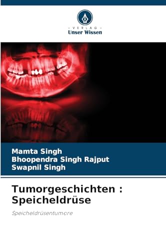 Tumorgeschichten : Speicheldrüse: Speicheldrüsentumore von Verlag Unser Wissen