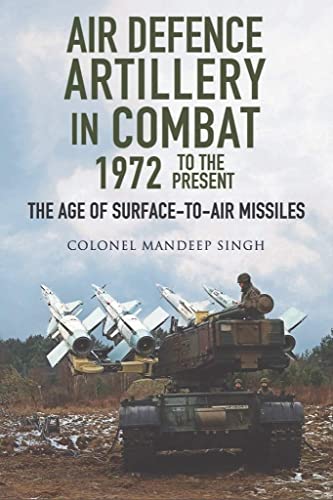 Air Defence Artillery in Combat 1972 to the Present: The Age of Surface-to-air Missiles