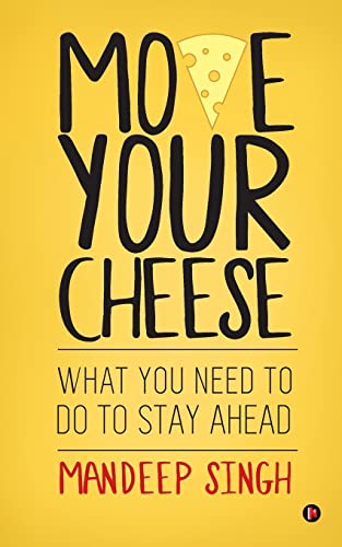 Move Your Cheese: What You Need to Do To Stay Ahead von Notion Press