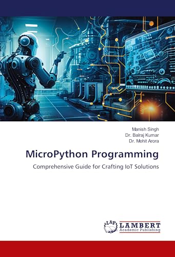 MicroPython Programming: Comprehensive Guide for Crafting IoT Solutions von LAP LAMBERT Academic Publishing
