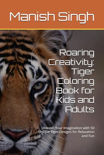 Roaring Creativity: Tiger Coloring Book for Kids and Adults: Unleash Your Imagination with 50 Unique Tiger Designs for Relaxation and Fun von Independently published