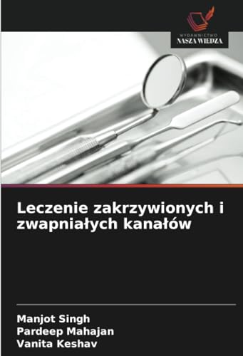 Leczenie zakrzywionych i zwapniałych kanałów von Wydawnictwo Nasza Wiedza