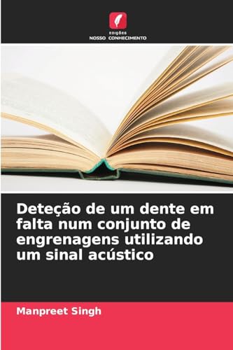 Deteção de um dente em falta num conjunto de engrenagens utilizando um sinal acústico von Edições Nosso Conhecimento