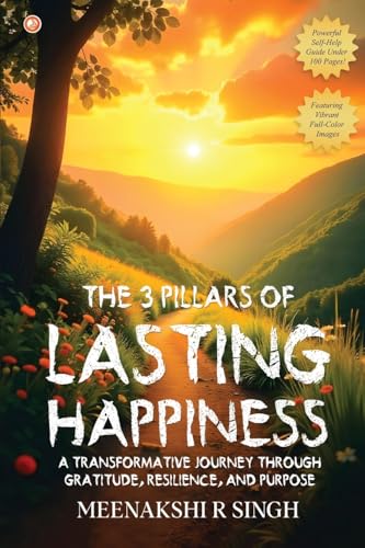 The 3 Pillars Of Lasting Happiness: A Transformative Journey Through Gratitude, Resilience, And Purpose The 3 Pillars Of Lasting Happiness: A Transformative Journey Through Gratitude, Resilience, And Purpose von OrangeBooks Publication