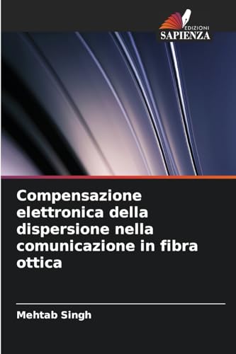 Compensazione elettronica della dispersione nella comunicazione in fibra ottica von Edizioni Sapienza