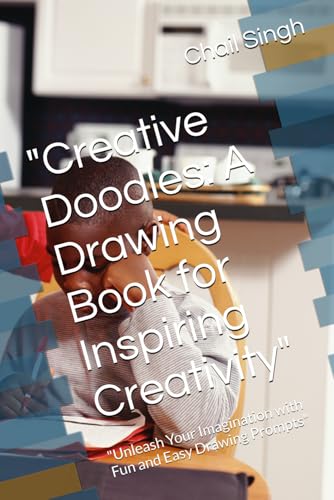 "Creative Doodles: A Drawing Book for Inspiring Creativity": "Unleash Your Imagination with Fun and Easy Drawing Prompts" von Independently published