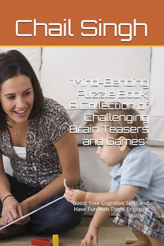 "Mind-Bending Puzzle Book: A Collection of Challenging Brain Teasers and Games": "Boost Your Cognitive Skills and Have Fun with These Engaging Puzzles" von Independently published