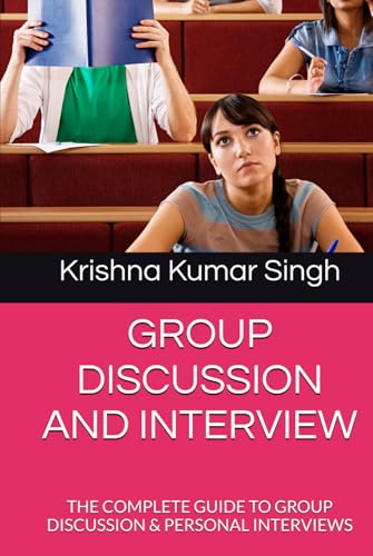 GROUP DISCUSSION AND INTERVIEW: THE COMPLETE GUIDE TO GROUP DISCUSSION & PERSONAL INTERVIEWS von Independently published