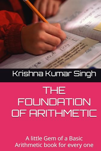 THE FOUNDATION OF ARITHMETIC: A little Gem of a Basic Arithmetic book for every one von Independently published