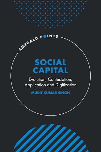 Social Capital: Evolution, Contestation, Application and Digitization (Emerald Points) von Emerald Publishing Limited