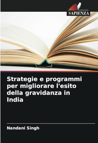 Strategie e programmi per migliorare l'esito della gravidanza in India von Edizioni Sapienza