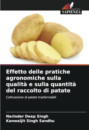 Effetto delle pratiche agronomiche sulla qualità e sulla quantità del raccolto di patate: Coltivazione di patate trasformabili von Edizioni Sapienza