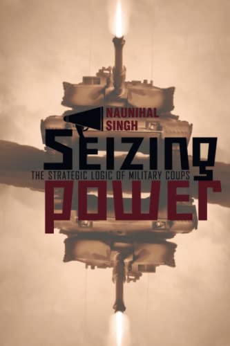 Seizing Power: The Strategic Logic of Military Coups von Johns Hopkins University Press