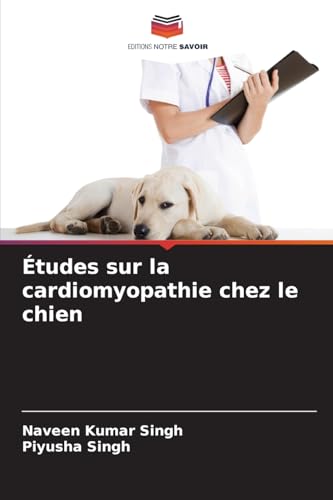 Études sur la cardiomyopathie chez le chien von Editions Notre Savoir