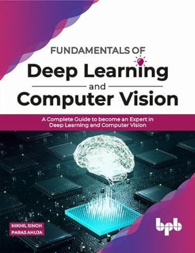Fundamentals of Deep Learning and Computer Vision: A Complete Guide to become an Expert in Deep Learning and Computer Vision (English Edition) von BPB Publications