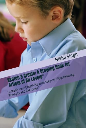 Sketch & Create: A Drawing Book for Artists of All Levels": Unleash Your Creativity with Step-by-Step Drawing Prompts and Exercises" von Independently published