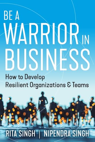 Be a Warrior in Business: How to Develop Resilient Organizations and Teams Be a Warrior in Business: How to Develop Resilient Organizations and Teams von River Grove Books
