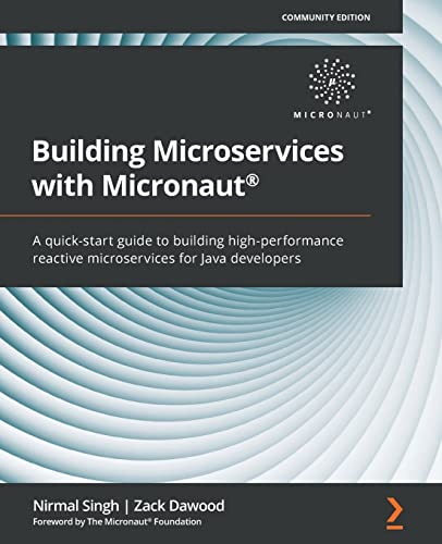 Building Microservices with Micronaut(R): A quick-start guide to building high-performance reactive microservices for Java developers von Packt Publishing