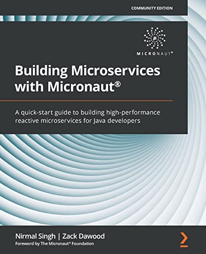 Building Microservices with Micronaut(R): A quick-start guide to building high-performance reactive microservices for Java developers