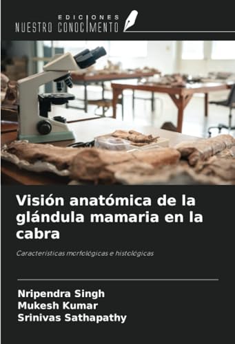 Visión anatómica de la glándula mamaria en la cabra: Características morfológicas e histológicas von Ediciones Nuestro Conocimiento