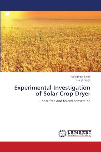 Experimental Investigation of Solar Crop Dryer: under free and forced convection von LAP LAMBERT Academic Publishing