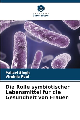 Die Rolle symbiotischer Lebensmittel für die Gesundheit von Frauen: DE von Verlag Unser Wissen