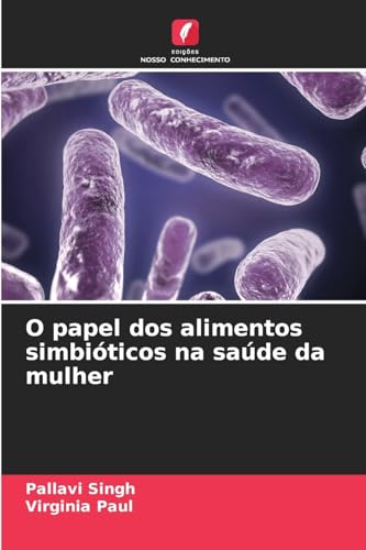 O papel dos alimentos simbióticos na saúde da mulher von Edições Nosso Conhecimento