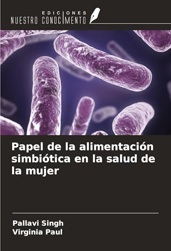 Papel de la alimentación simbiótica en la salud de la mujer von Ediciones Nuestro Conocimiento