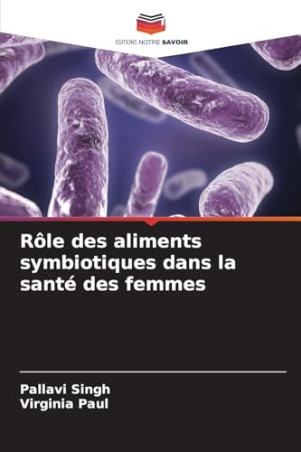 Rôle des aliments symbiotiques dans la santé des femmes von Editions Notre Savoir