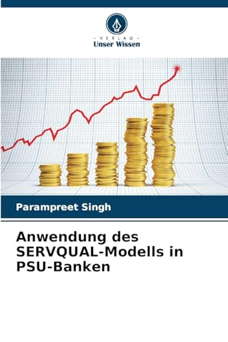 Anwendung des SERVQUAL-Modells in PSU-Banken von Verlag Unser Wissen