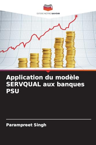 Application du modèle SERVQUAL aux banques PSU: DE von Editions Notre Savoir