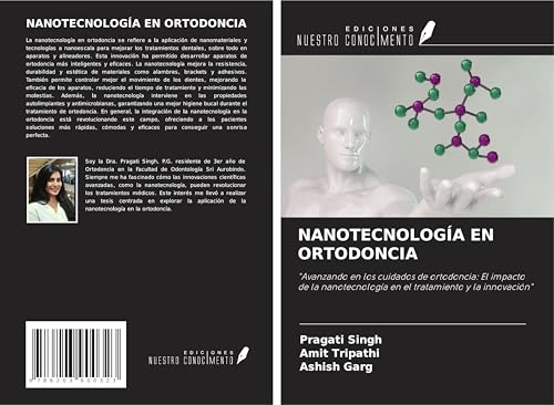 NANOTECNOLOGÍA EN ORTODONCIA: "Avanzando en los cuidados de ortodoncia: El impacto de la nanotecnología en el tratamiento y la innovación" von Ediciones Nuestro Conocimiento