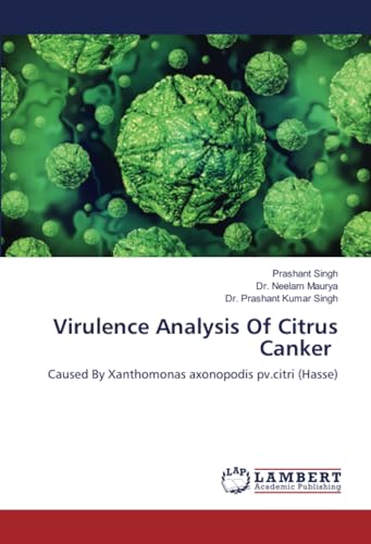 Virulence Analysis Of Citrus Canker: Caused By Xanthomonas axonopodis pv.citri (Hasse) von LAP LAMBERT Academic Publishing