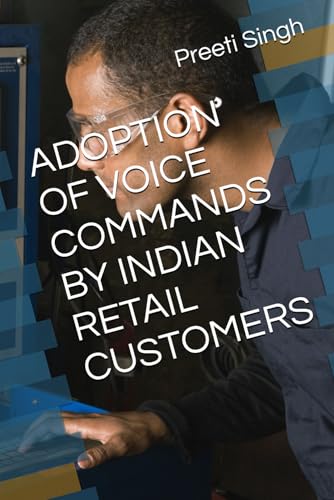 ADOPTION OF VOICE COMMANDS BY INDIAN RETAIL CUSTOMERS von Independently published