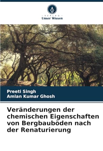 Veränderungen der chemischen Eigenschaften von Bergbauböden nach der Renaturierung von Verlag Unser Wissen
