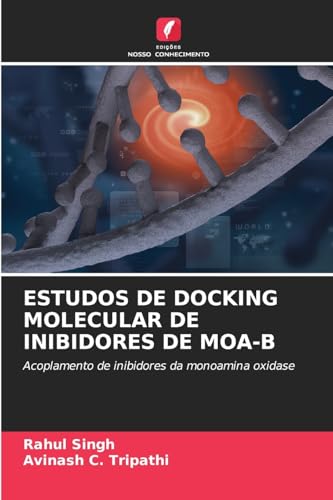 ESTUDOS DE DOCKING MOLECULAR DE INIBIDORES DE MOA-B: Acoplamento de inibidores da monoamina oxidase von Edições Nosso Conhecimento